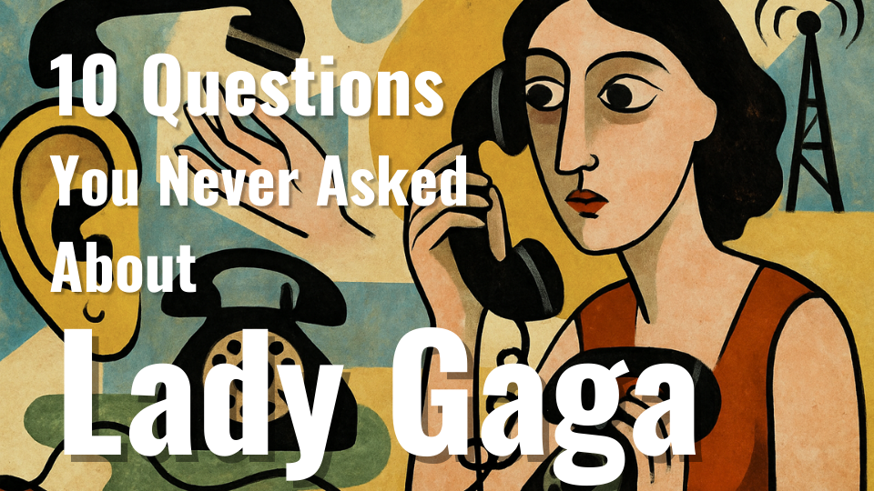Lady Gaga - 10 Questions You Never Asked | We Answer Them Anyway ...